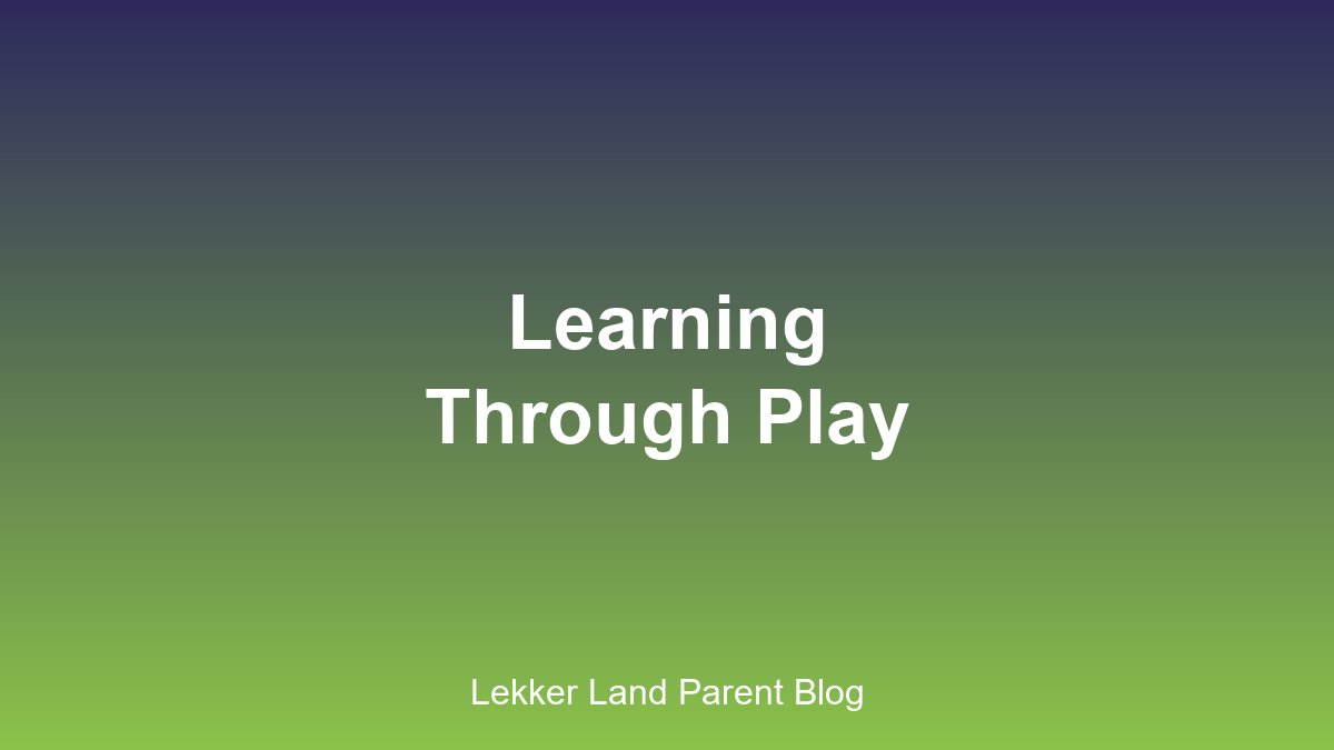 Leer deur speel by Lekker Land Kleuterskool